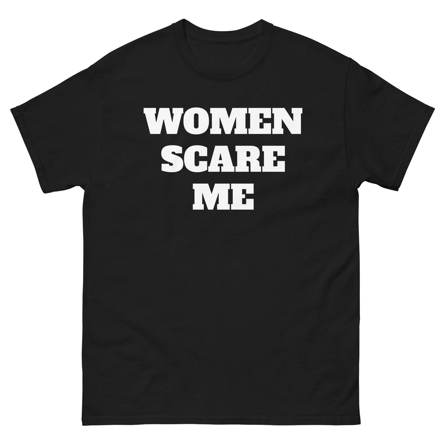 Women Scare Me Tee