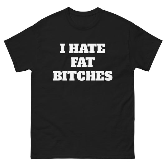I Hate Fat Bitches Tee