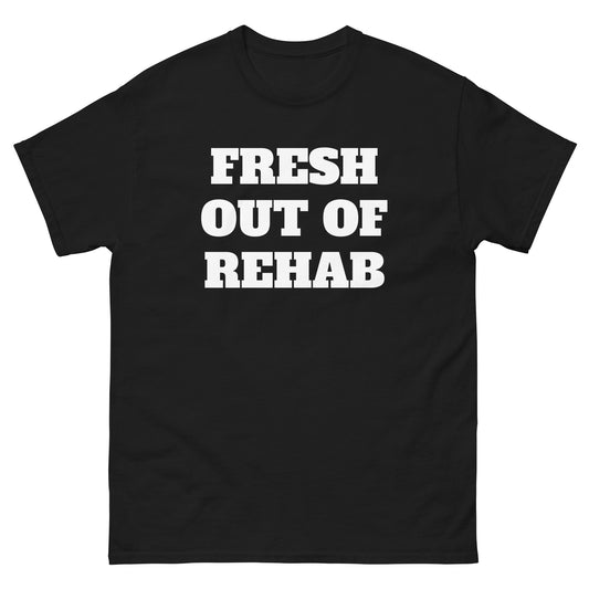 Fresh Out Of Rehab Tee