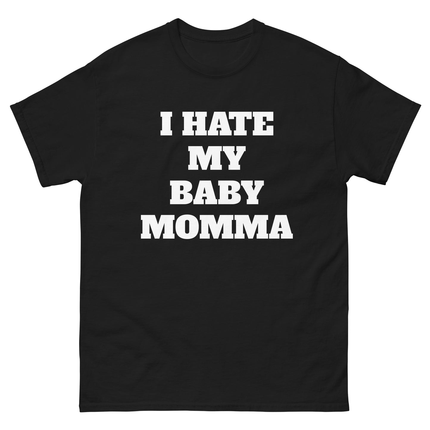 I Hate My Baby Momma Tee
